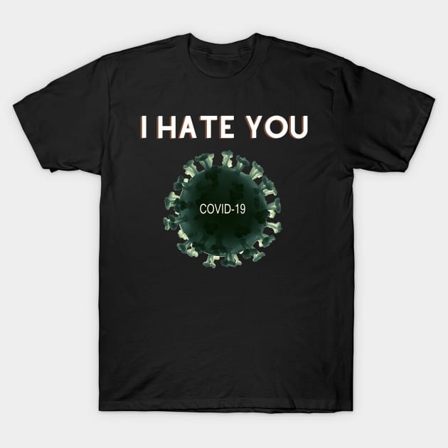 covid-19 I hate you T-Shirt by audicreate